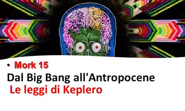 Arriva Mork, (15° puntata), Dal Big Bang all'Antropocene,  Le leggi di Keplero 